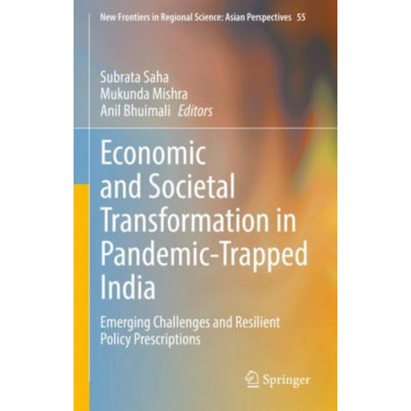 Economic and Societal Transformation in Pandemic-Trapped India: Emerging Challenges and Resilient Policy Prescriptions