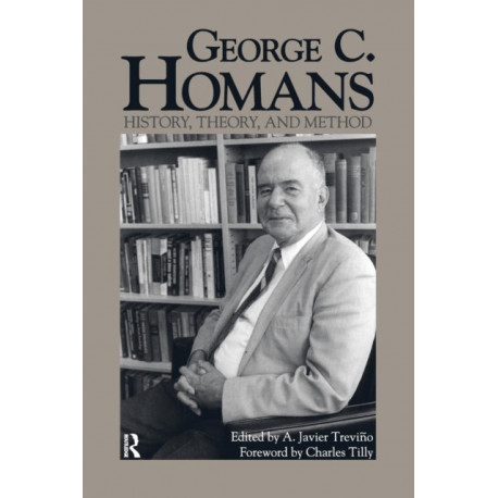George C. Homans: History, Theory, and Method