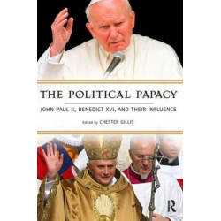 The Political Papacy: John Paul II, Benedict XVI, and Their Influence
