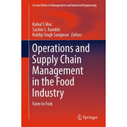 Operations and Supply Chain Management in the Food Industry: Farm to Fork