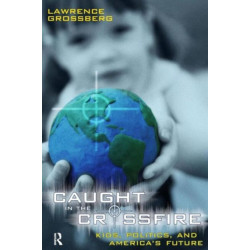 Caught in the Crossfire: Kids, Politics, and America's Future