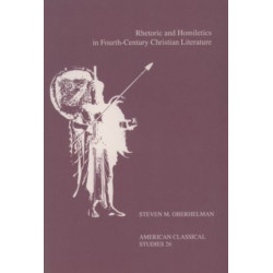 Rhetoric and Homiletics in Fourth-Century Christian Literature: Prose Rhythm, Oratorical Style, and Preaching in the Works Of Ambrose, Jerome, and Augustine