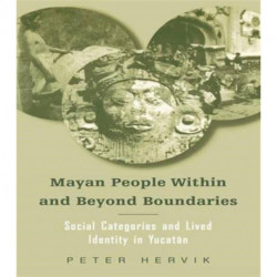 Mayan People Within and Beyond Boundaries: Social Categories and Lived Identity in the Yucatan
