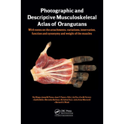 Photographic and Descriptive Musculoskeletal Atlas of Orangutans: with notes on the attachments, variations, innervations, function and synonymy and weight of the muscles