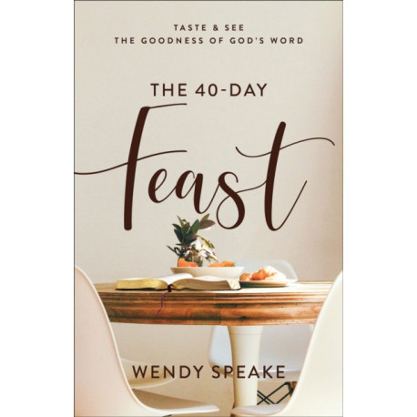 The 40–Day Feast – Taste and See the Goodness of God`s Word