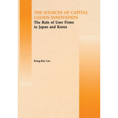 The Source of Capital Goods Innovation: The Role of User Firms in Japan and Korea