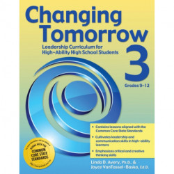 Changing Tomorrow 3: Leadership Curriculum for High-Ability High School Students (Grades 9-12)