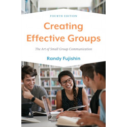Creating Effective Groups: The Art of Small Group Communication