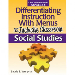 Differentiating Instruction With Menus for the Inclusive Classroom: Social Studies (Grades 3-5)