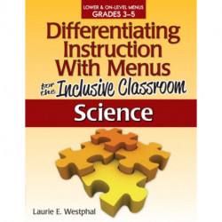 Differentiating Instruction With Menus for the Inclusive Classroom: Science (Grades 3-5)