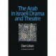 The Arab in Israeli Drama and Theatre