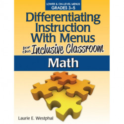 Differentiating Instruction With Menus for the Inclusive Classroom: Math (Grades 3-5)