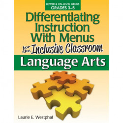 Differentiating Instruction With Menus for the Inclusive Classroom: Language Arts (Grades 3-5)