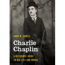 Charlie Chaplin: A Reference Guide to His Life and Works