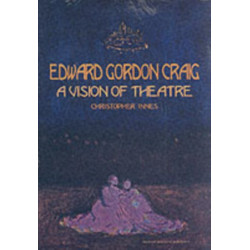 Edward Gordon Craig: A Vision of Theatre