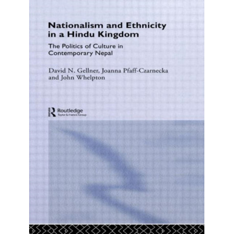 Nationalism and Ethnicity in a Hindu Kingdom: The Politics and Culture of Contemporary Nepal
