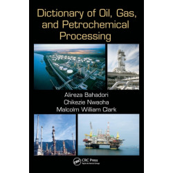 Dictionary of Oil, Gas, and Petrochemical Processing