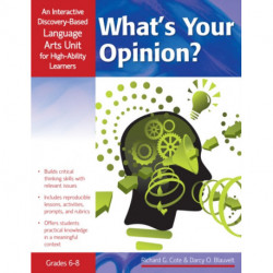 What's Your Opinion?: An Interactive Discovery-Based Language Arts Unit for High-Ability Learners (Grades 6-8)