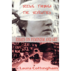 Seeing Through the Seventies: Essays on Feminism and Art