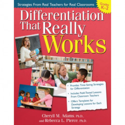 Differentiation That Really Works: Strategies From Real Teachers for Real Classrooms (Grades K-2)
