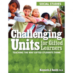 Challenging Units for Gifted Learners: Teaching the Way Gifted Students Think (Social Studies, Grades 6-8)