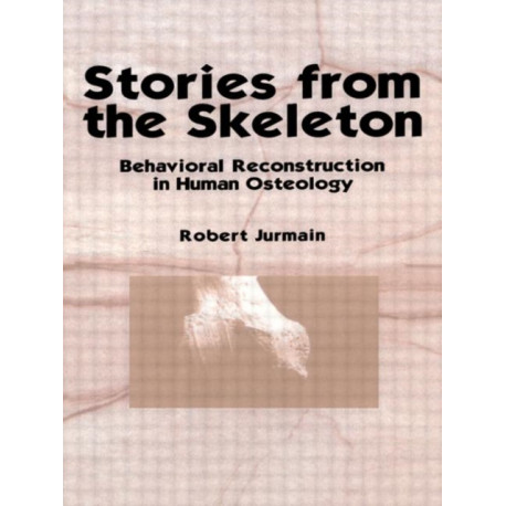 Stories from the Skeleton: Behavioral Reconstruction in Human Osteology
