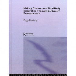 Making Connections: Total Body Integration Through Bartenieff Fundamentals