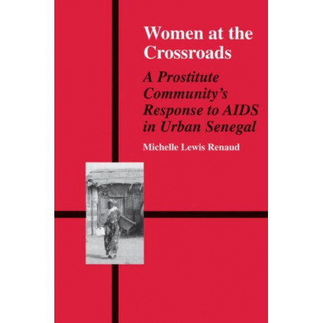 Women At A Crossroads: A Prostitute Community's Response to AIDS in Urban Senegal