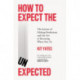 How to Expect the Unexpected: The Science of Making Predictions and the Art of Knowing When Not To