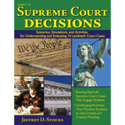 Supreme Court Decisions: Scenarios, Simulations, and Activities for Understanding and Evaluating 14 Landmark Court Cases (Grades 7-12)