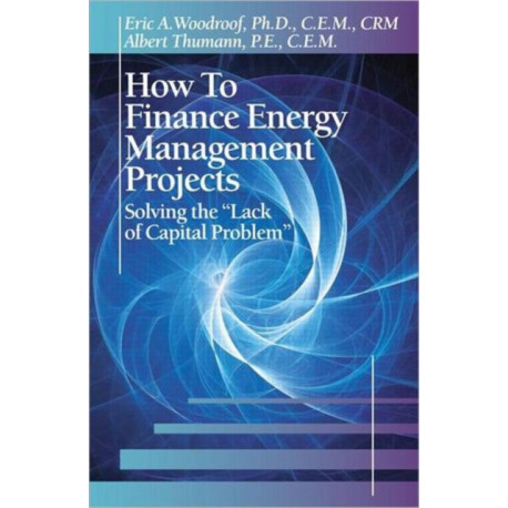 How to Finance Energy Management Projects: Solving the "Lack of Capital Problem"