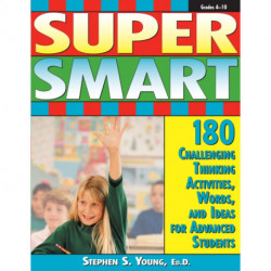 Super Smart: 180 Challenging Thinking Activities, Words, and Ideas for Advanced Students (Grades 4-10)