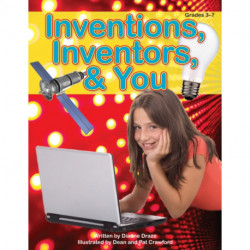 Inventions, Inventors And You: Grades 3-7