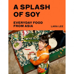 A Splash of Soy: Everyday Food from Asia