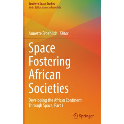 Space Fostering African Societies: Developing the African Continent Through Space, Part 3