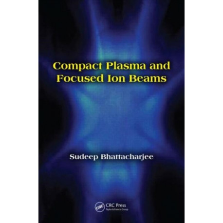 Compact Plasma and Focused Ion Beams