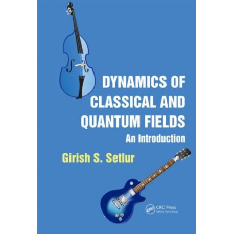 Dynamics of Classical and Quantum Fields: An Introduction