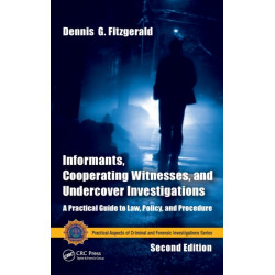 Informants, Cooperating Witnesses, and Undercover Investigations: A Practical Guide to Law, Policy, and Procedure, Second Edition