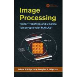 Image Processing: Tensor Transform and Discrete Tomography with MATLAB ®