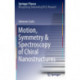 Motion, Symmetry & Spectroscopy of Chiral Nanostructures