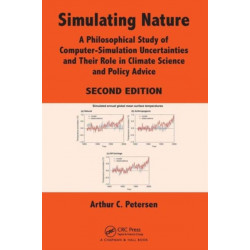 Simulating Nature: A Philosophical Study of Computer-Simulation Uncertainties and Their Role in Climate Science and Policy Advice, Second Edition