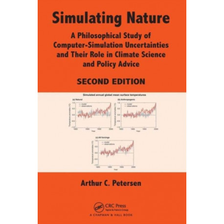 Simulating Nature: A Philosophical Study of Computer-Simulation Uncertainties and Their Role in Climate Science and Policy Advice, Second Edition