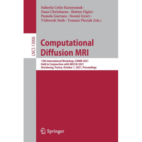 Computational Diffusion MRI: 12th International Workshop, CDMRI 2021, Held in Conjunction with MICCAI 2021, Strasbourg, France, October 1, 2021, Proceedings