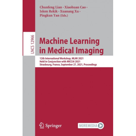 Machine Learning in Medical Imaging: 12th International Workshop, MLMI 2021, Held in Conjunction with MICCAI 2021, Strasbourg, France, September 27, 2021, Proceedings
