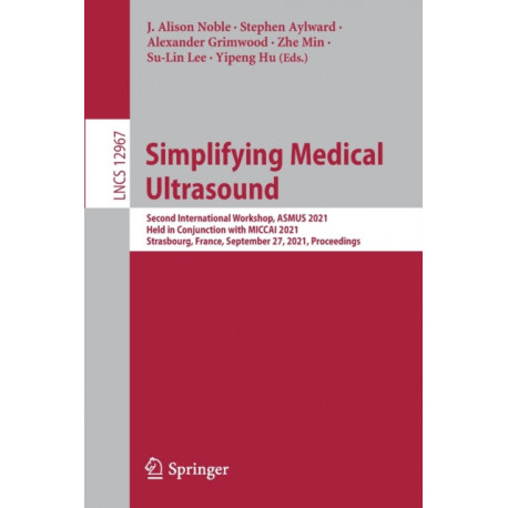 Simplifying Medical Ultrasound: Second International Workshop, ASMUS 2021, Held in Conjunction with MICCAI 2021, Strasbourg, France, September 27, 2021, Proceedings