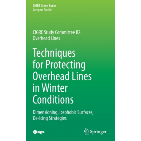 Techniques for Protecting Overhead Lines in Winter Conditions: Dimensioning, Icephobic Surfaces, De-Icing Strategies