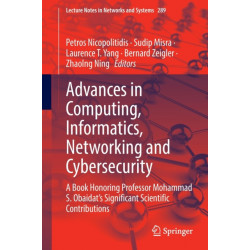 Advances in Computing, Informatics, Networking and Cybersecurity: A Book Honoring Professor Mohammad S. Obaidat’s Significant Scientific Contributions