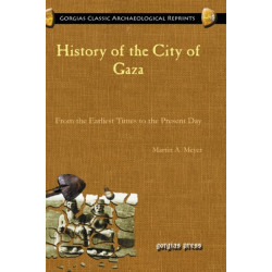 History of the City of Gaza: From the Earliest Times to the Present Day