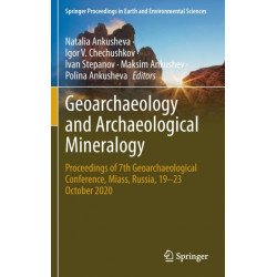 Geoarchaeology and Archaeological Mineralogy: Proceedings of 7th Geoarchaeological Conference, Miass, Russia, 19–23 October 2020