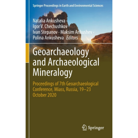Geoarchaeology and Archaeological Mineralogy: Proceedings of 7th Geoarchaeological Conference, Miass, Russia, 19–23 October 2020